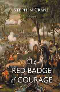 The Red Badge of Courage: An Episode of the American Civil War by STEPHEN CRANE