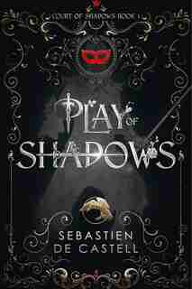 Play Of Shadows by Sebastien de Castell