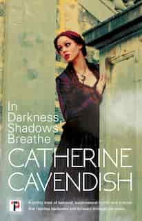 In Darkness, Shadows Breathe by Catherine Cavendish