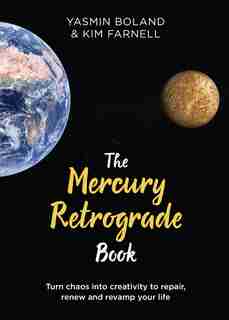 The Mercury Retrograde Book: Turn Chaos Into Creativity To Repair, Renew And Revamp Your Life by Yasmin Boland