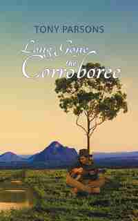 Long Gone the Corroboree de Tony Parsons