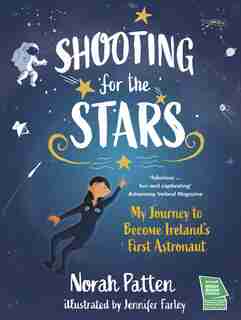 Shooting For The Stars: My Journey To Become Ireland's First Astronaut by Norah Patten