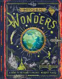 Lonely Planet Hidden Wonders 1st Ed.: A Guide To The Planet's Wildest, Weirdest Places by Lonely Planet Kids