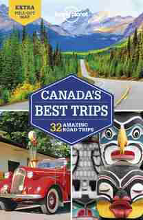 Lonely Planet Canada's Best Trips 1st Ed. by Lonely Planet