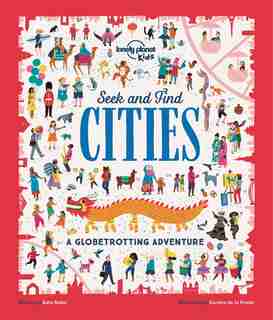 Lonely Planet Seek And Find Cities 1st Ed.: A Globetrotting Adventure by Lonely Planet Lonely Planet Kids