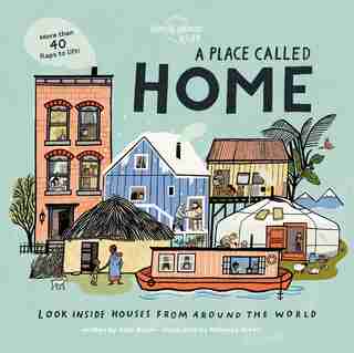 Lonely Planet A Place Called Home 1st Ed.: Look Inside Houses Around The World by Lonely Planet Lonely Planet Kids
