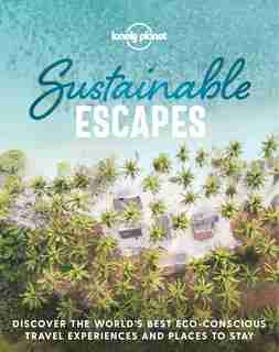 Lonely Planet Sustainable Escapes 1st Ed.: Discover The World's Best Low-impact And Responsible Travel Experiences de Lonely Planet