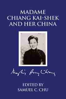 Madame Chiang Kaishek and Her China by Samuel C. Chu