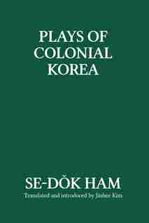 Plays of Colonial Korea by Se-dok Ham