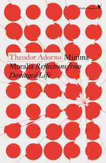 Minima Moralia: Reflections From Damaged Life de Theodor Adorno