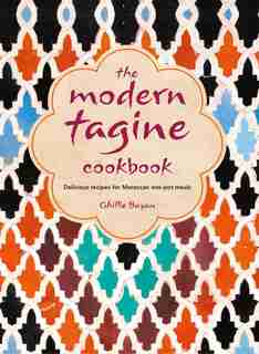 The Modern Tagine Cookbook: Delicious Recipes For Moroccan One-pot Meals by Ghillie Basan