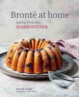 Bronte At Home: Baking From The Scandikitchen by Bronte Aurell