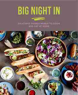Big Night In: Delicious Themed Menus To Cook & Eat At Home by Katherine Bebo