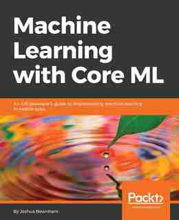 Machine Learning with Core ML by Joshua Newnham