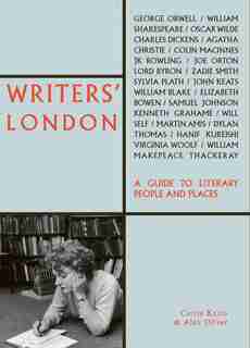 Writers' London: A Guide To Literary People And Places by Carrie Kania