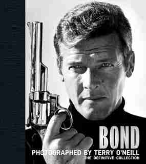 Bond: Photographed By Terry O'neill: The Definitive Collection by Terry O'neill