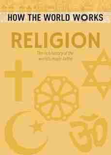 How The World Works: Religion: The Rich History Of The World's Major Faiths by John Hawkins