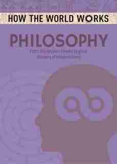 How The World Works: Philosophy: From The Ancient Greeks To Great Thinkers Of Modern Times by Anne Rooney