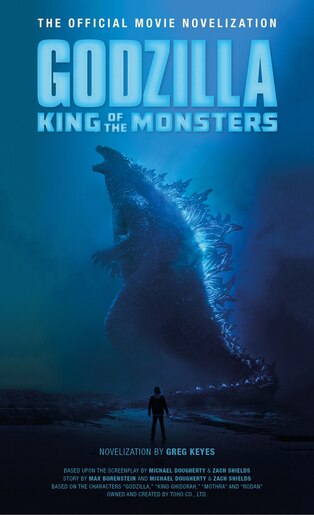 Godzilla: King Of The Monsters - The Official Movie Novelization by Greg Keyes