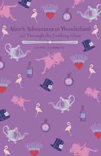 Alice's Adventures In Wonderland And Through The Looking Glass by Lewis Carroll