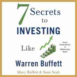 7 Secrets To Investing Like Warren Buffett de Mary Buffett