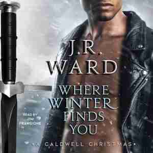 Where Winter Finds You: A Caldwell Christmas by J. R. Ward