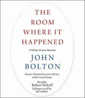 The Room Where It Happened: A White House Memoir by John Bolton