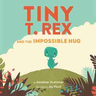Tiny T. Rex And The Impossible Hug (international Pb) by Jonathan Stutzman
