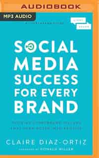 Social Media Success For Every Brand: The Five Storybrand Pillars That Turn Posts Into Profits by Claire Diaz-Ortiz