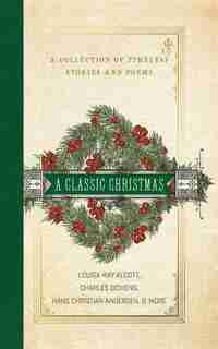A Classic Christmas: A Collection Of Timeless Stories And Poems by Louisa May Alcott