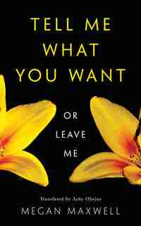 Tell Me What You Want-or Leave Me by Megan Maxwell
