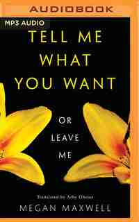 Tell Me What You Want-or Leave Me by Megan Maxwell