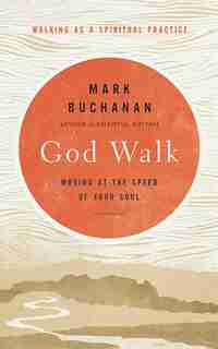 God Walk: Moving At The Speed Of Your Soul by Mark Buchanan