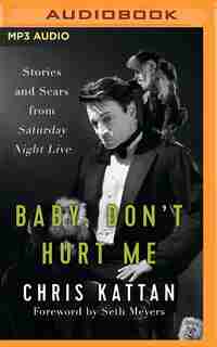 Baby, Don't Hurt Me: Stories And Scars From Saturday Night Live by Chris Kattan