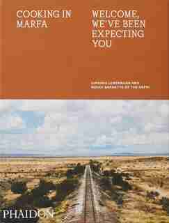 Cooking In Marfa: Welcome, We've Been Expecting You by Virginia Lebermann