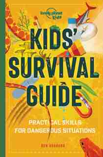Lonely Planet Kids' Survival Guide 1st Ed.: Practical Skills For Intense Situations by Lonely Planet Lonely Planet Kids