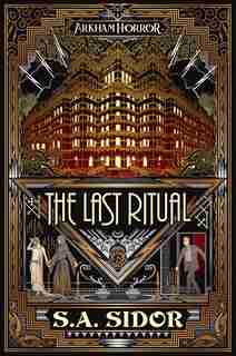 The Last Ritual: An Arkham Horror Novel by S A Sidor