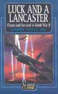 Luck And A Lancaster by Harry Yates