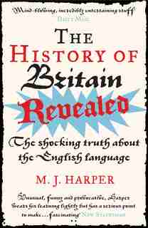 The History Of Britain Revealed: The Shocking Truth About The English Language by M. J. Harper