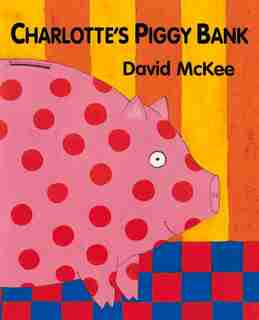 Charlotte's Piggy Bank de David Mckee