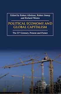 Political Economy and Global Capitalism: The 21st Century, Present and Future by Richard Westra