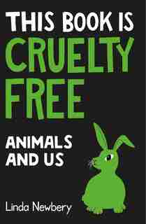 This Book Is Cruelty Free: Animals And Us by Linda Newbery