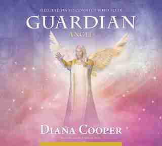 Meditation to Connect with Your Guardian Angel by Diana Cooper