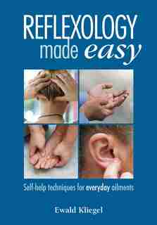 Reflexology Made Easy: Self-help Techniques For Everyday Ailments by Ewald Kliegel