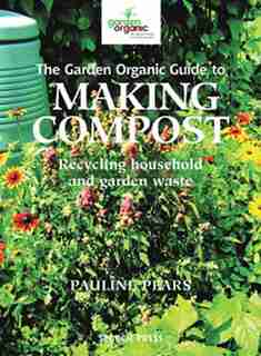 Garden Organic Guide To Making Compost: Recycling Household And Garden Waste by Pauline Pears