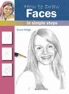 How To Draw Faces In Simple Steps: In Simple Steps by Susie Hodge