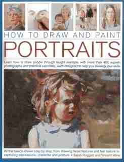 How to Draw and Paint Portraits: Learn how to draw people through taught example, with more than 400 superb photographs and practica by Sare Hoggett
