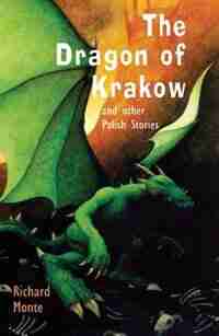 The Dragon Of Krakow: And Other Polish Stories by Richard Monte