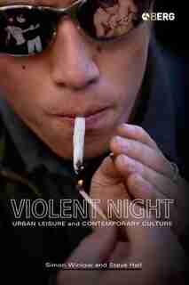 Violent Night: Urban Leisure and Contemporary Culture de Simon Winlow