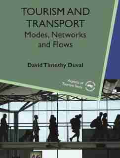 Tourism And Transport: Modes, Networks and Flows by David Timothy Duval